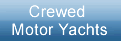 Click here to see our selection of fantastic Crewed Motor Yachts, Worldwide!