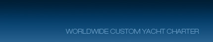 Worldwide Custom Yacht Charter